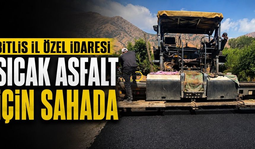 Bitlis İl Özel İdaresi sıcak asfalt için sahada