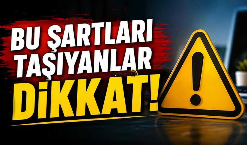 Bu Şartları Taşıyanlar Dikkat!