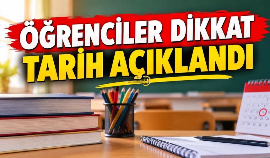 Öğrenciler Dikkat! Tarih Açıklandı