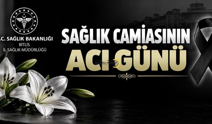 Bitlis İl Sağlık Müdürlüğü Personelinin Acı Günü