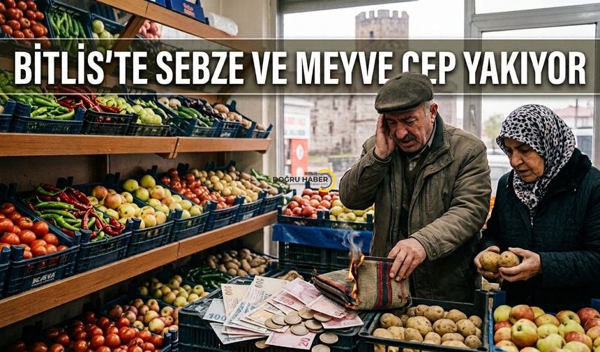 Bitlis'te sebze ve meyve cep yakıyor