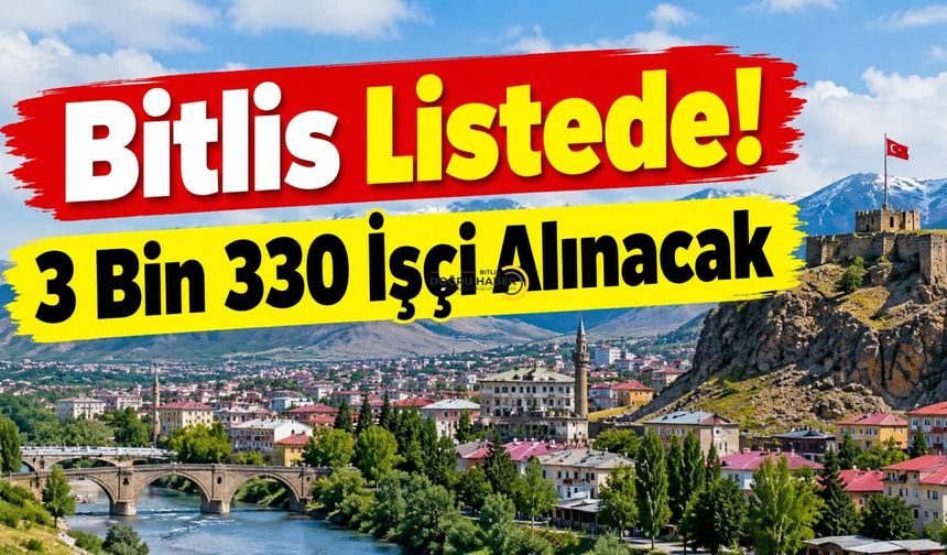 Bitlis Listede! 3 Bin 330 İşçi Alınacak