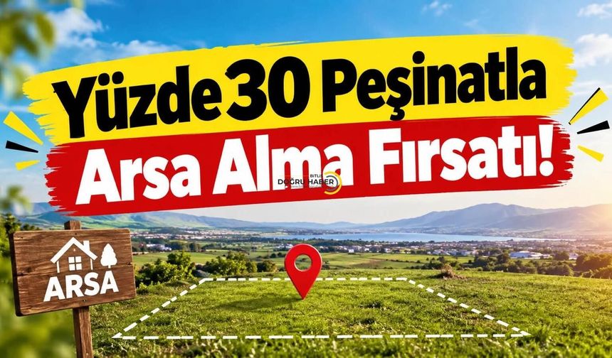 Yüzde 30 Peşinatla Arsa Alma Fırsatı!