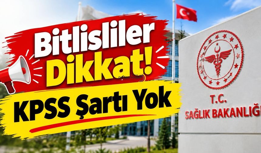 Bitlisliler Dikkat! KPSS Şartı Yok