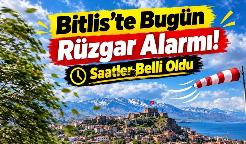Bitlis’te Bugün Rüzgar Alarmı!