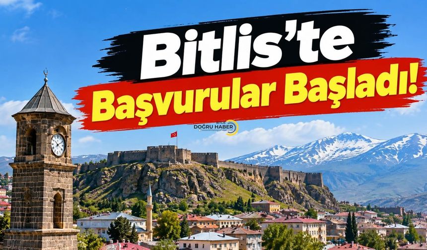 Bitlis’te Başvurular Başladı!