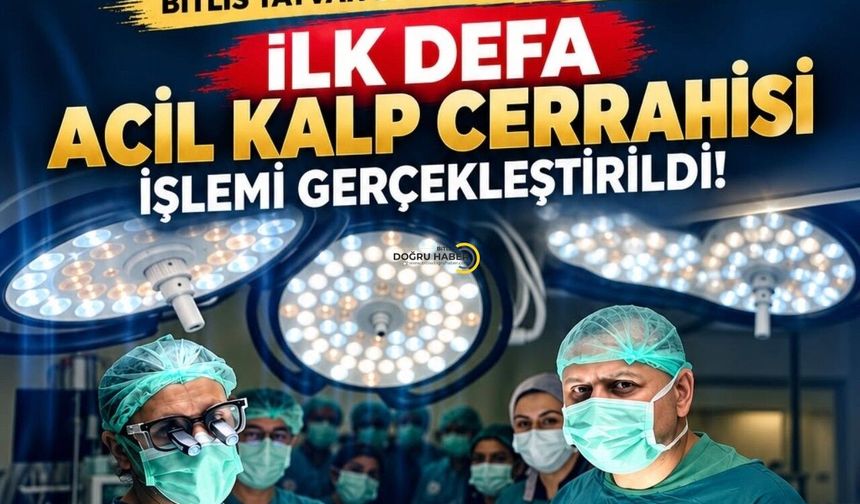 Tatvan Devlet Hastanesi’nde Bir İlk! Acil Kalp Cerrahisi Başarıyla Gerçekleştirildi