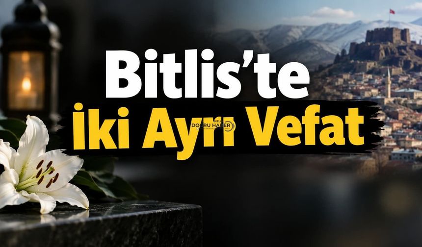 Bitlis’te İki Ayrı Vefat