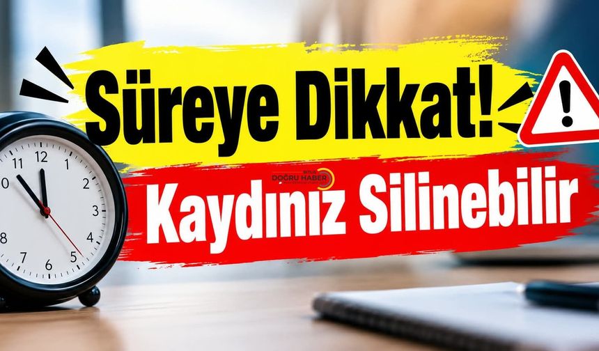 Süreye Dikkat! Kaydınız Silinebilir