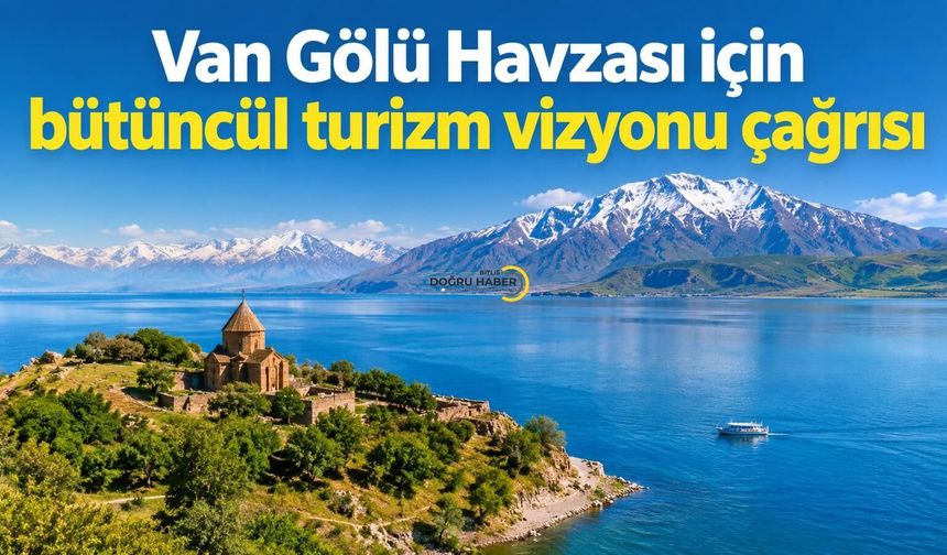Van Gölü Havzası için bütüncül turizm vizyonu çağrısı