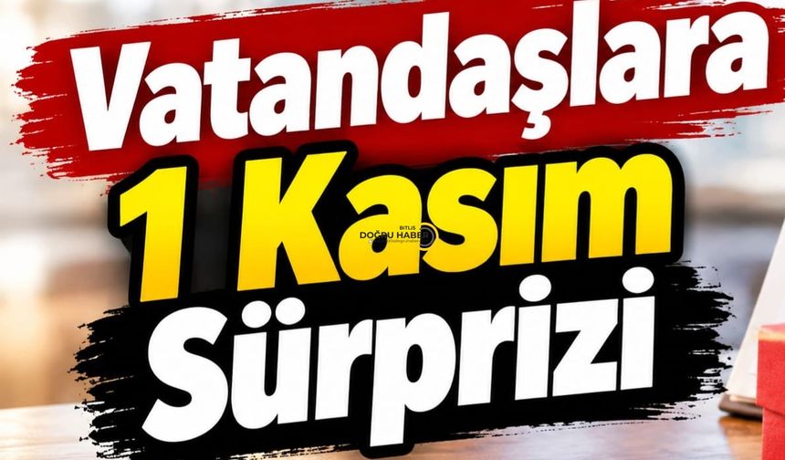 Vatandaşlara 1 Kasım Sürprizi
