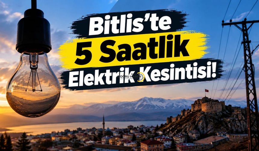 Bitlis’te 5 Saatlik Elektrik Kesintisi!