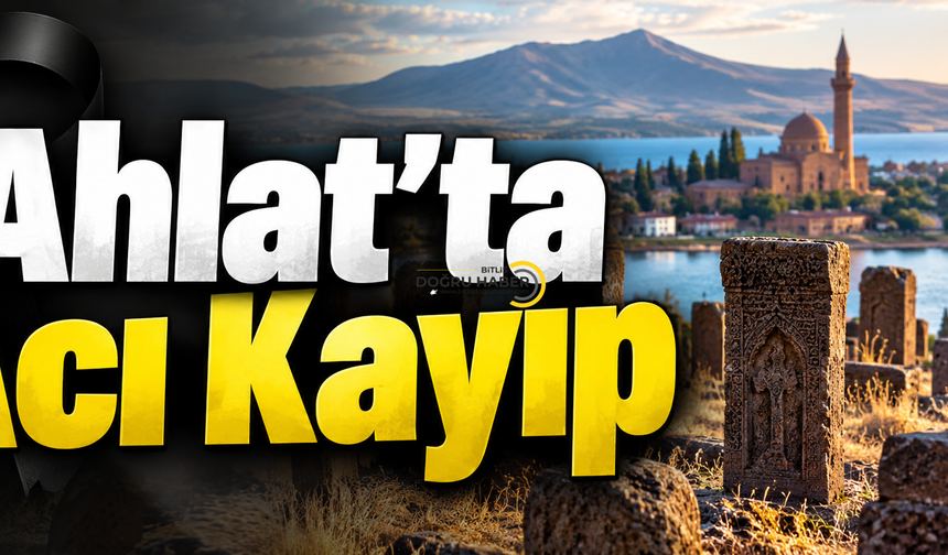 Ahlat’ta Acı Kayıp