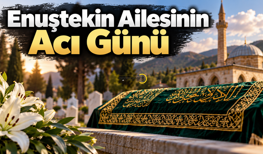 Enuştekin Ailesinin Acı Günü