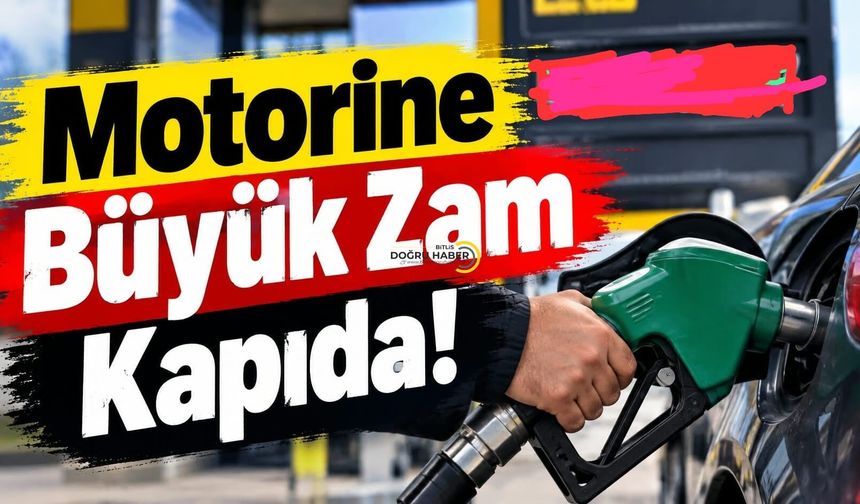 Bitlis'te Tabelalar Yine Değişecek ; Motorine Büyük Zam Kapıda!