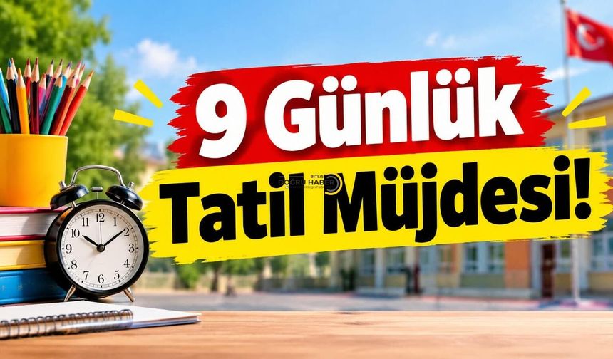 9 Günlük Tatil Müjdesi!