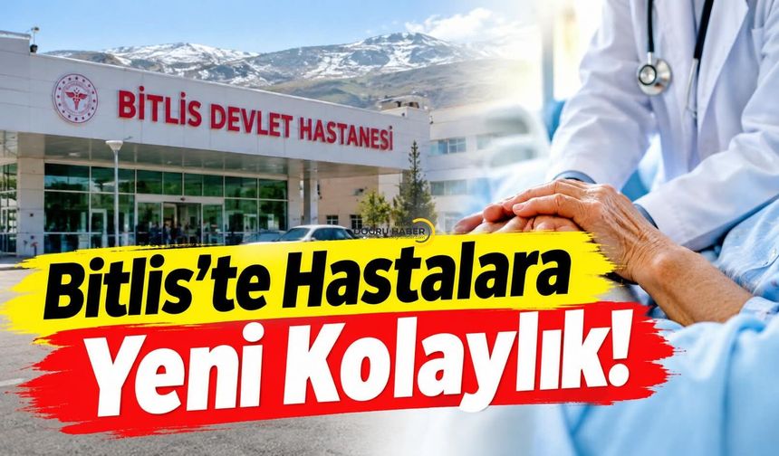 Bitlis’te Hastalara Yeni Kolaylık!