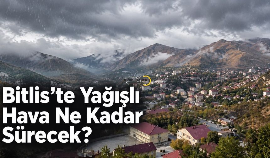 Bitlis’te Yağışlı Hava Cuma Gününe Kadar Sürecek! Sıcaklıklar Düşüyor