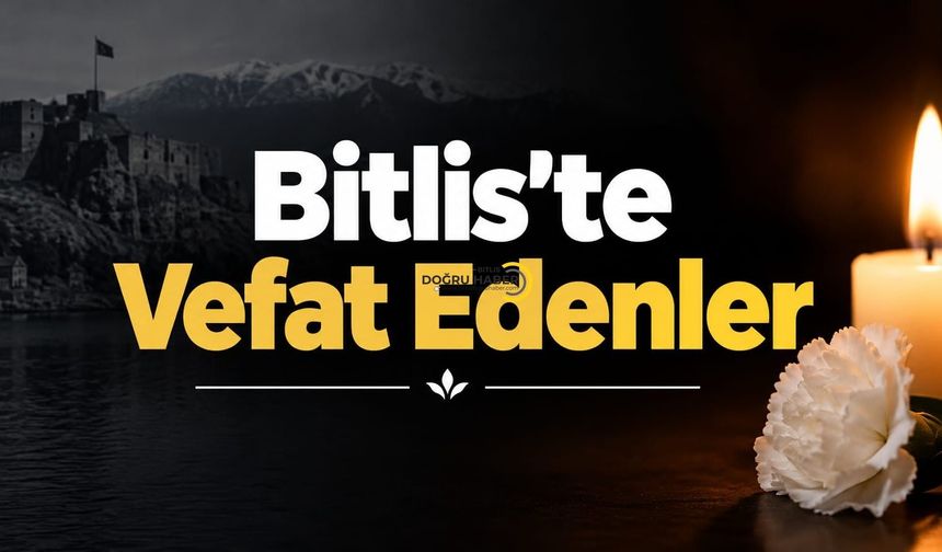 Bitlis’te Vefat Edenler