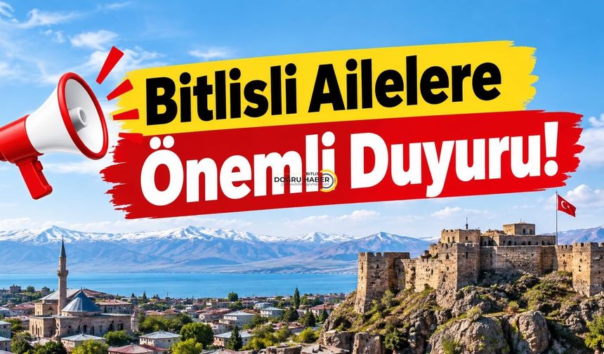 Bitlisli Ailelere Önemli Duyuru!