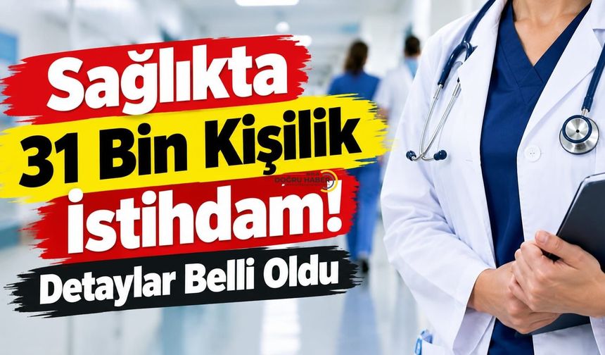 Sağlıkta 31 Bin Kişilik İstihdam! Detaylar Belli Oldu