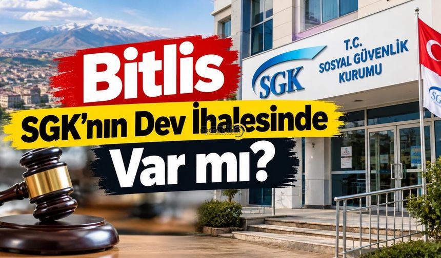 Bitlis SGK’nın Dev İhalesinde Var mı?