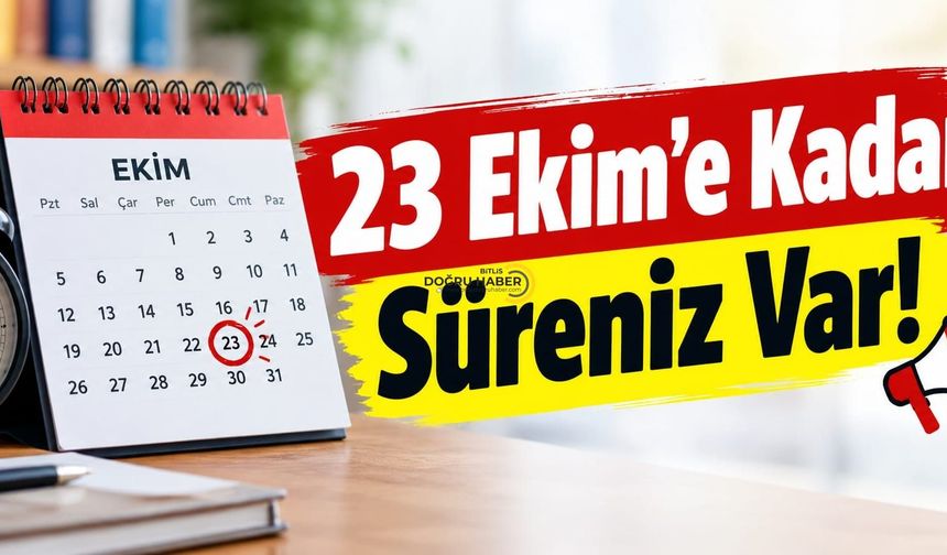 23 Ekim’e Kadar Süreniz Var!