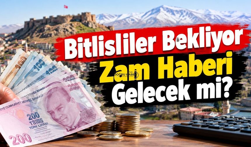 Bitlisliler Bekliyor Zam Haberi Gelecek mi?