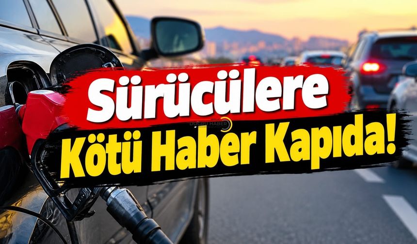 Sürücülere Kötü Haber Kapıda!