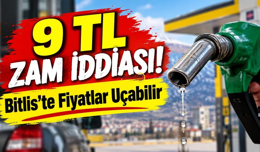 9 TL Zam İddiası! Bitlis’te Fiyatlar Uçabilir